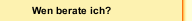 Wen berate ich?